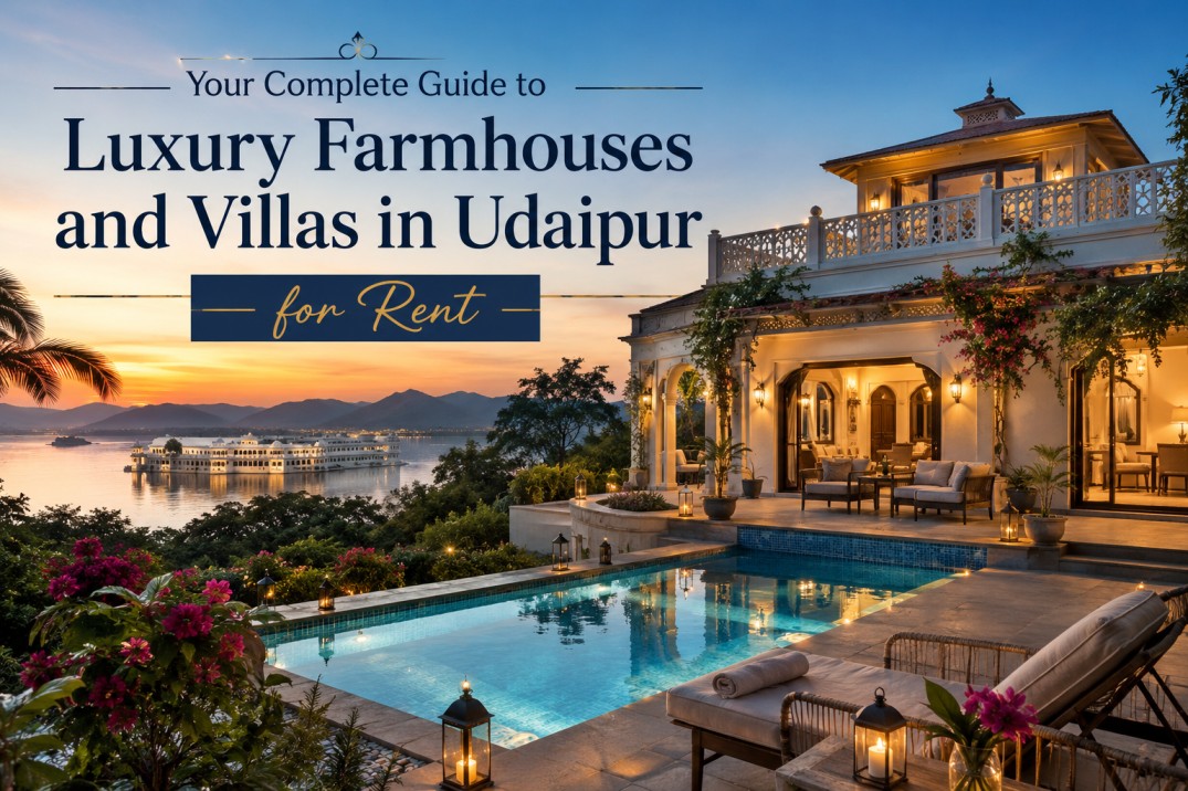 Your Complete Guide to Luxury Farmhouses and Villas in Udaipur for Rent